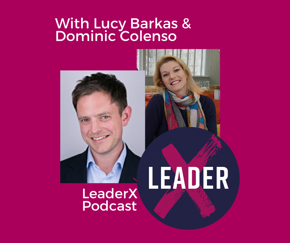 LeaderX Podcast Lucy Barkas Dominic Colensa
